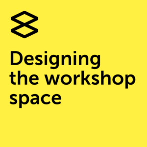 Designing the workshop space
